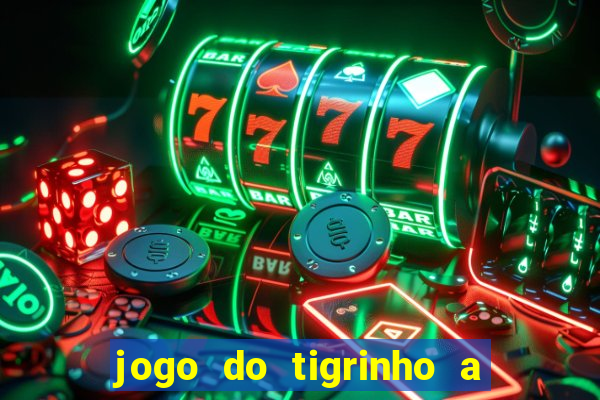 jogo do tigrinho a partir de r$ 1